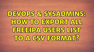 DevOps & SysAdmins: How to export all FreeIPA users list to a csv format?