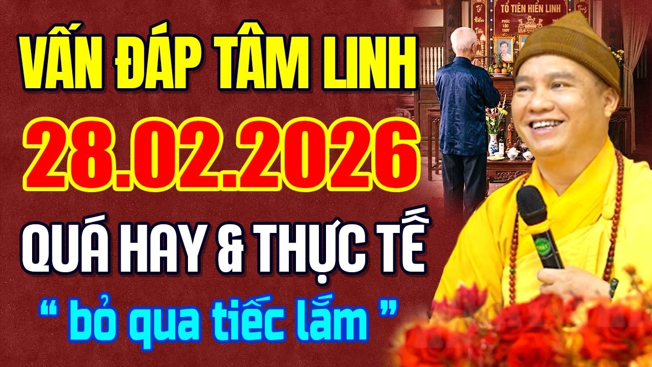 VẤN ĐÁP TÂM LINH 28.02.2026 Quá Hay Và Thực Tế ( bỏ qua tiếc lắm ) | Thầy Thích Đạo Thịnh