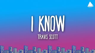 Travis Scott - I KNOW  (Lyrics)