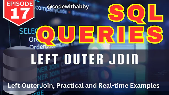 EP-17 | Left Outer Join | Real-time Use Cases  | Practical Examples |  | 2024 @codewithabby