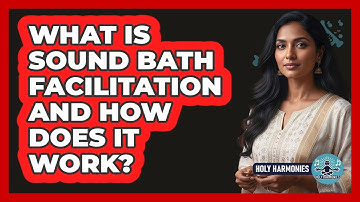 What Is Sound Bath Facilitation And How Does It Work? - Holy Harmonies