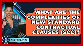 What Are The Complexities Of New Standard Contractual Clauses (SCC)? - AI and Technology Law