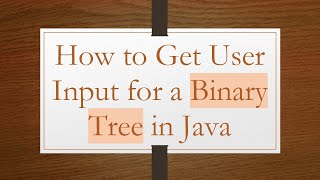 How to Get User Input for a Binary Tree in Java