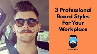 Acceptable Beard Styles For Your Workplace