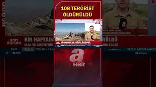 Teröre geçit yok! Bir haftada 108 terörist öldürüldü | A Haber