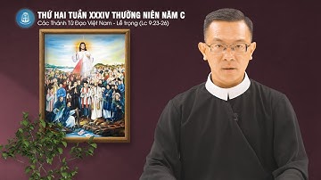 Lời Chúa - Thứ Hai Tuần XXXIV Thường Niên Năm C, Lễ Các Thánh Tử Đạo Việt Nam | 24/11/2025