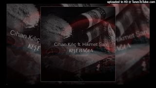 Cihan Kılıç Ft. Hikmet Sarı - Keşe Bağla