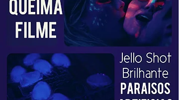 Queima Filme #04 - Jello shot Brilhante Aka Paraisos Artificiais