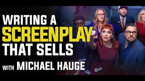 Writing a Screenplay That Sells with Michael Hauge