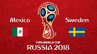 Mexico vs. Sweden National Anthems (World Cup 2018)