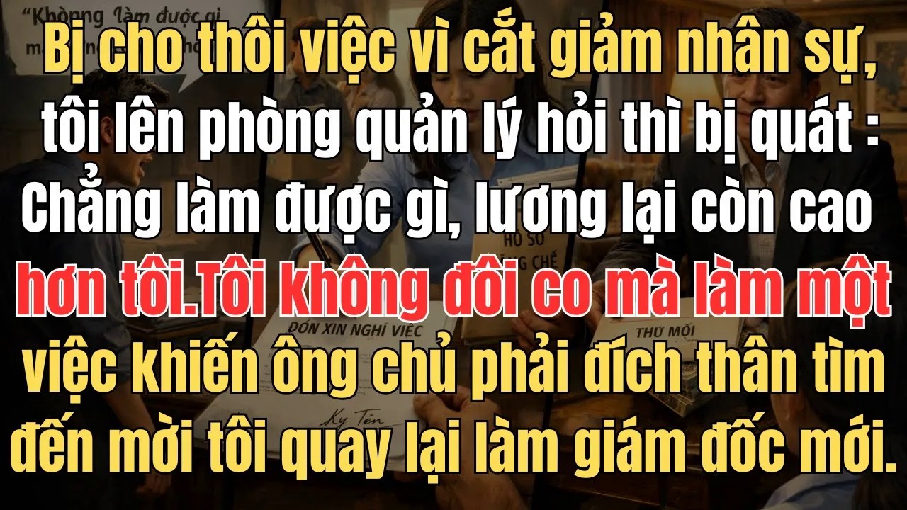 Phát hiện mình có tên trong danh sách cắt giảm nhân sự, tôi lên phòng quản lý hỏi thì bị quát  Chẳng
