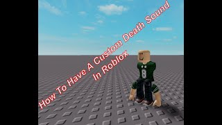 How To Have A Custom Death Sound In Roblox