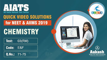 AIATS TEST 03 Code E&F For XII Passed Students CHEMISTRY MEDICAL 2019 Q71 to 75