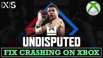 How To Fix Undisputed Crashing On Xbox (Series X|S)