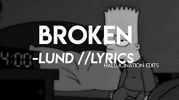 Broken- Lund (lyrics)
