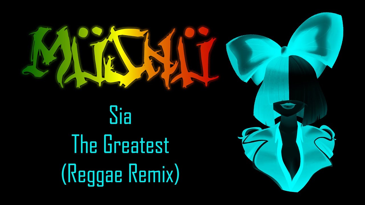 Sia - The Greatest (MüShü Reggae Remix)