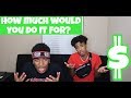 HOW MUCH WOULD YOU DO IT FOR CHALLENGE!!! (GETS INTENSE)