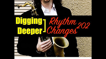 Digging Deeper #85 - "Rhythm Changes 202" - Playing Inside The Changes