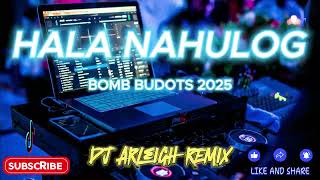 HALA NAHULOG |NEW BUDOTS 2025| DJ ARLEIGH REMIX