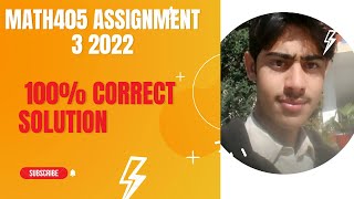 Math405 assignment  3 solution fall 2022/math 405/assignment 03 2022/shafi ullah22