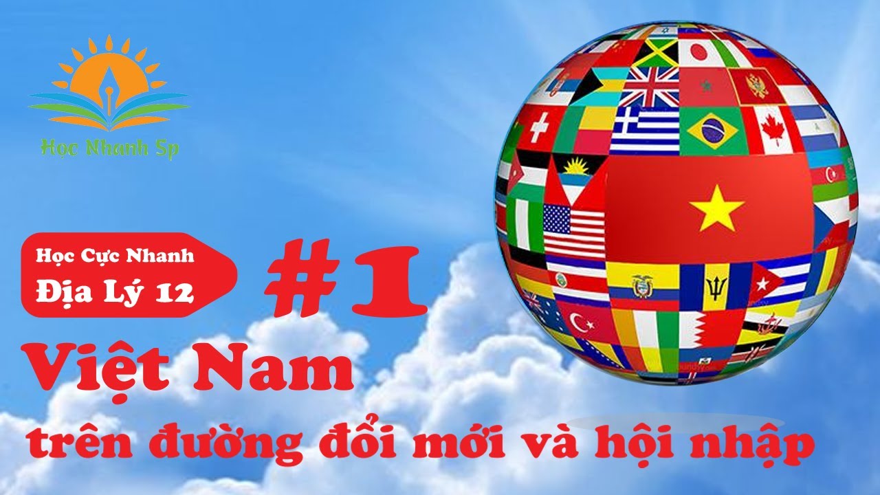 Tóm Tắt Kiến Thức Địa Lý 12 - Bài 1: Việt Nam Trên Đường Đổi Mới Và Hội  Nhập - Ôn Thi Đại Học - Youtube