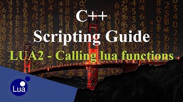 LUA #2 - Calling lua from C++ (and the other way around) | C++ Scripting Guide [LUA]