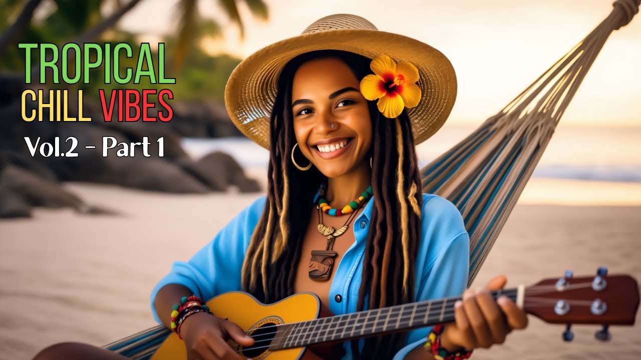 🌺 Tropical Chill Vibes Vol.2 – Reggae Chill Mix [Part 1/3] 🌅 Smooth ...