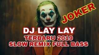 Dj Lay Lay Joker Terbaru 2019 Slow Remix Full Bass Dj Lay Lay Joker Terbaru 2019 Slow Remix Full Bass
