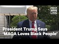 President Trump Says 'MAGA Loves Black People' | NowThis