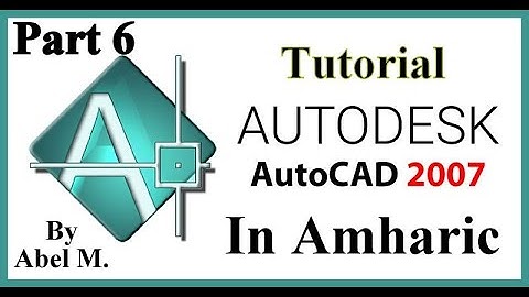 AutoCAD 2007 Amharic Tutorial Part 6 By Abel M.