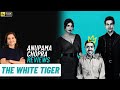 The White Tiger | Movie Review by Anupama Chopra | Adarsh Gourav | Film Companion