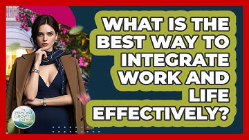 What Is The Best Way To Integrate Work And Life Effectively? - The Personal Growth Path