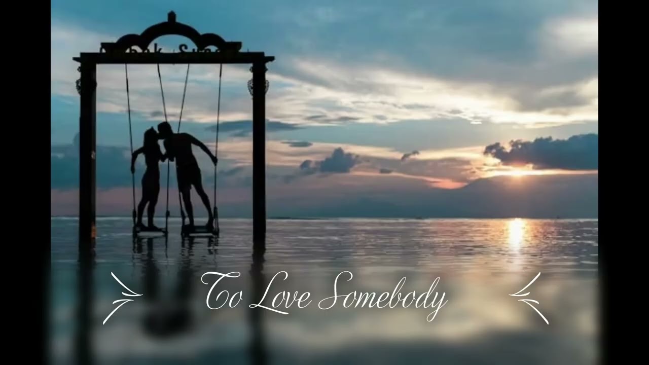 To Love Somebody