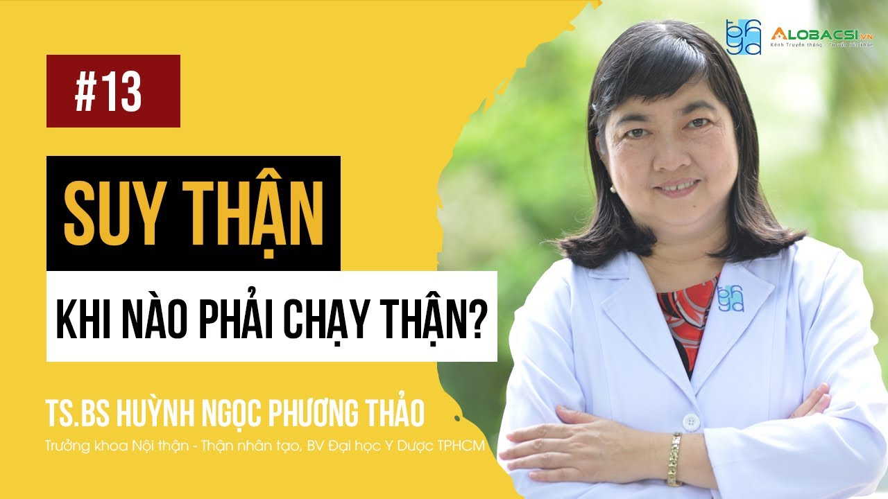 #13  Suy thận, khi nào phải chạy thận?