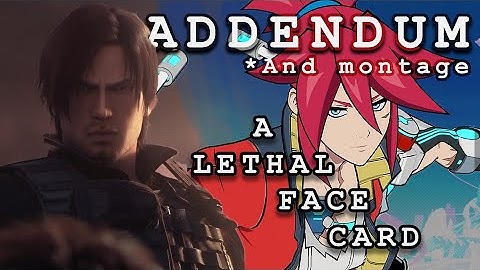 An Addendum to A Lethal Face Card | And A Montage