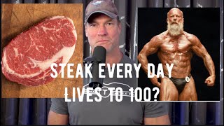 Living to 100 eating steak everyday!