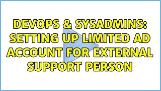 Famous DevOps & SysAdmins: Setting up limited AD account for external support person Wealth