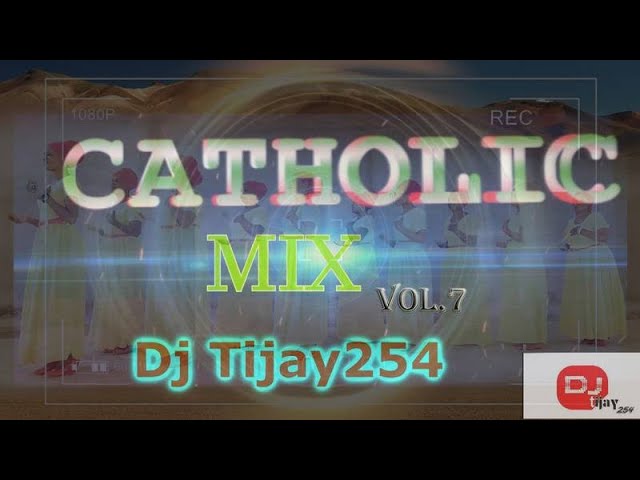 BEST OF CATHOLIC MUSIC MIX 2021 VOL.7  DJ TIJAY254 Nyimbo Za Kikatoliki Re-Upload class=