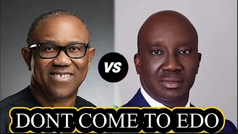 “DON’T COME TO EDO STATE “ - Governor Okpebholo threatens Peter Obi