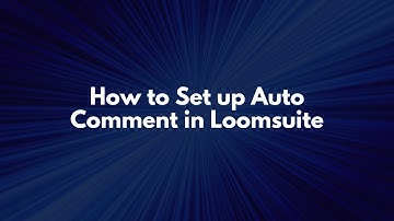 How to Set up Auto Comment in Loomsuite