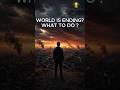 What if the world was ending tomorrow?