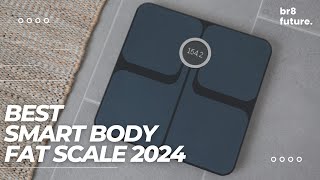 Best Smart Body Fat Scale 2024 🌟💪 Top 5 Digital Smart Scales in 2024 👌