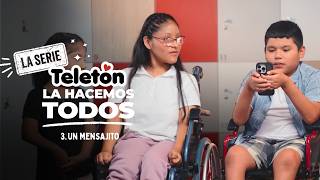 Teletón La Hacemos Todos La Serie Ep.3 Un Mensajito