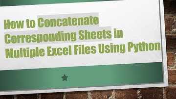 How to Concatenate Corresponding Sheets in Multiple Excel Files Using Python