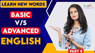 Basic v/s Advanced English | PART 8 | Learn New Words