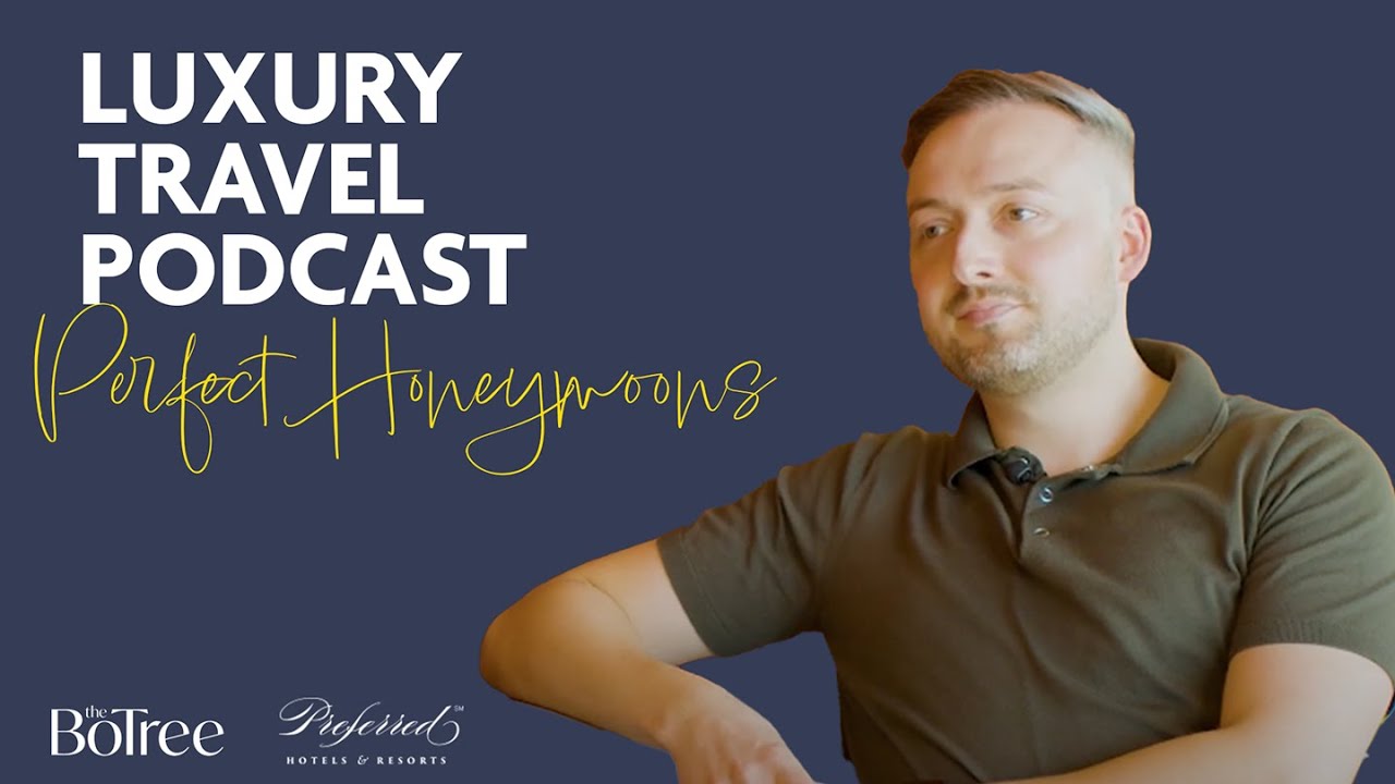 The Luxury Travel Podcast | Designing the Perfect Honeymoon