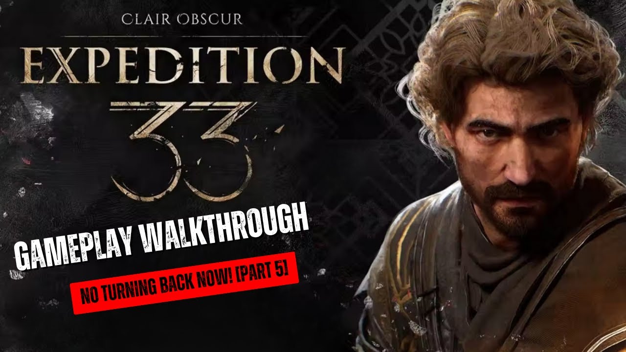 Expedition 33 –  No Turning Back Now! [Part 5]