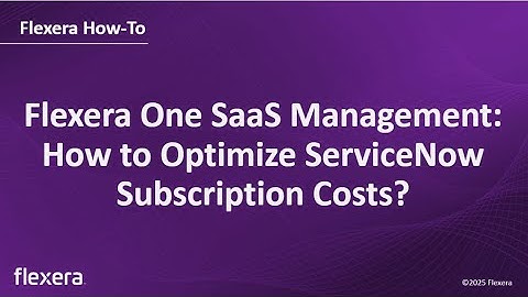 Flexera One SaaS Management: How to Optimize ServiceNow Subscription Costs?