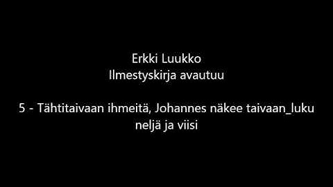Erkki Luukko - Ilmestyskirja avautuu 5/24 Tähtitaivaan ihmeitä, Johannes näkee taivaan