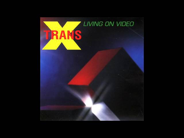 TRANS X - LIVING ON VIDEO -re-recorded version-